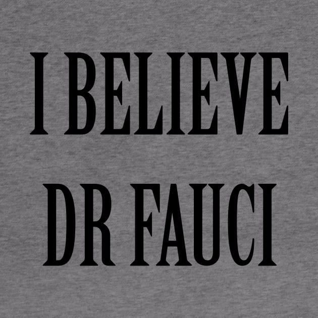 I Believe Dr Fauci by artpirate